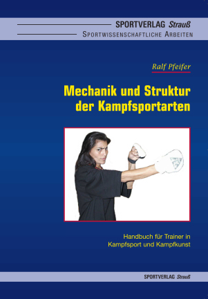 Ralf Pfeifer: Mechanik und Struktur der Kampfsportarten